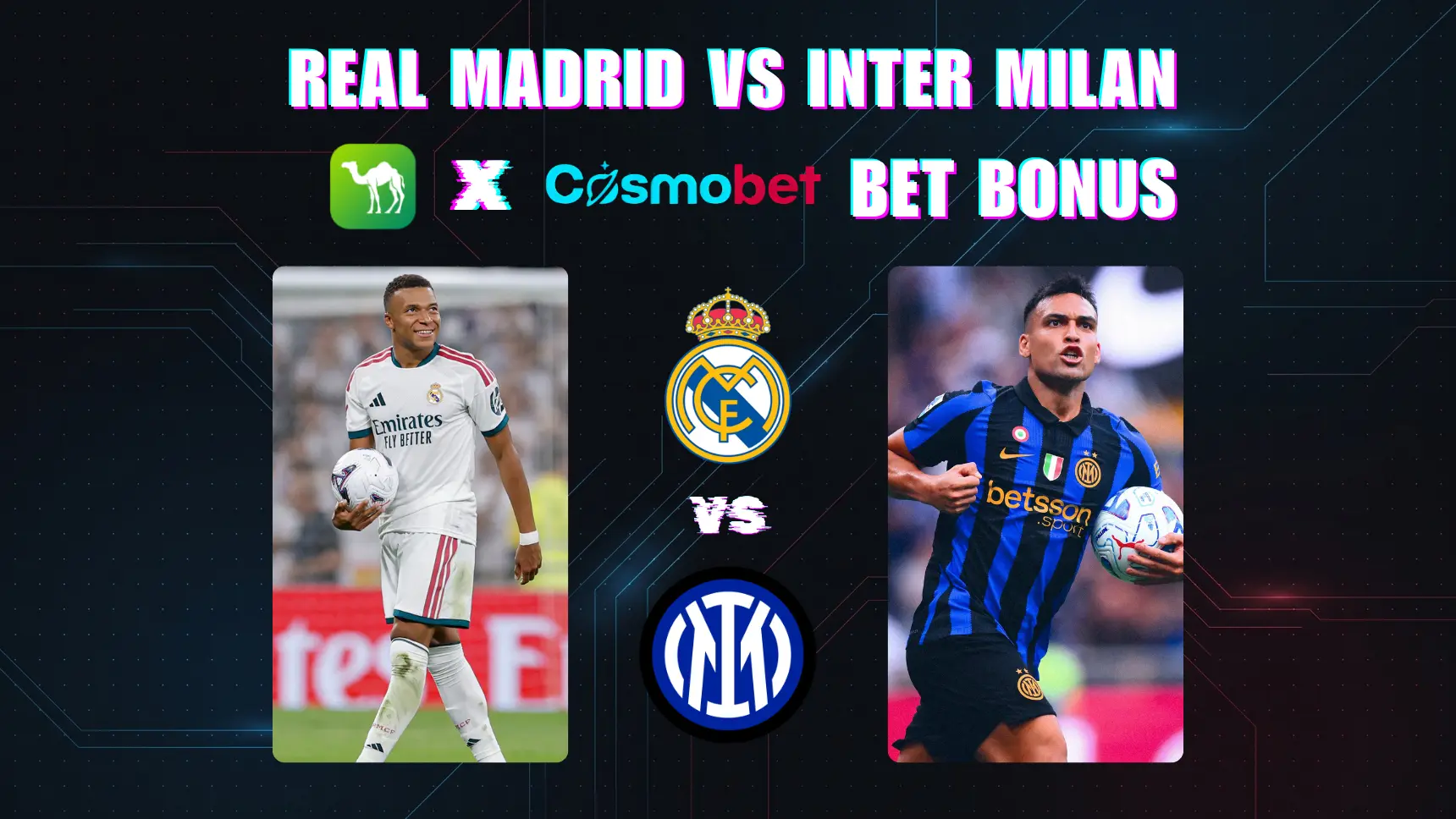 CamelLive x Cosmobet: Reivindique o seu Cashback de 100% e Bónus Exclusivo de Aposta para Real Madrid vs Inter Milão